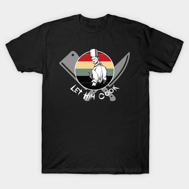 Let Him Cook T-Shirt by Epic Splash Graphics